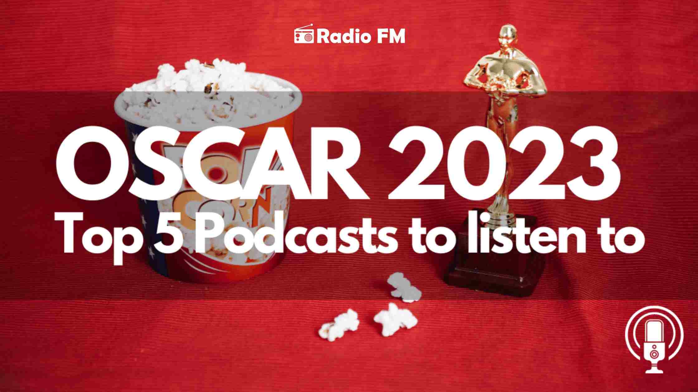 The Top 5 Oscar 2023 Podcasts You Need to Listen To